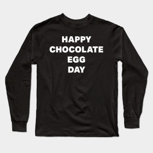 Happy Chocolate Egg Day Long Sleeve T-Shirt